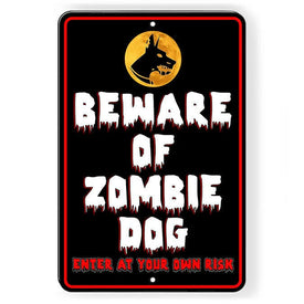 Beware Of Zombie Dog Enter At Your Own Risk Sign
