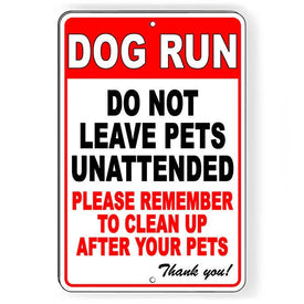 Dog Run Do Not Leave Unattended Clean Up After Your Pet Sign