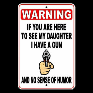 WARNING If Here To See Daughter I Have Gun No Sense Of Humor Metal Sign SF004