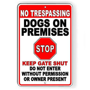 No Trespassing Dogs On Premises STOP Keep Gate Shut Metal Sign