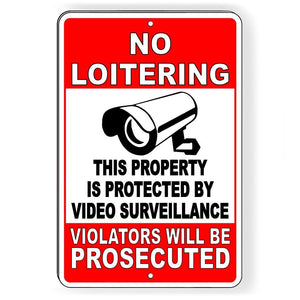 No Loitering This Property Is Protected By Video Surveillance Violators Will Be Prosecuted Metal Sign