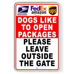 Deliveries Dogs Like To Open Packages Please Leave Outside The Gate Metal Sign