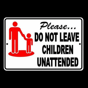 PLEASE DO NOT LEAVE CHILDREN UNATTENDED