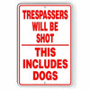 Trespassers Will Be Shot This Includes Dogs Metal Sign WARNING Security SSG027