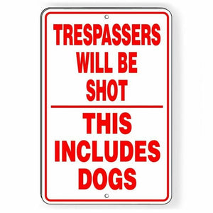 Trespassers Will Be Shot This Includes Dogs Metal Sign WARNING Security SSG027