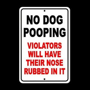 No Dog Pooping Violators Will Have Their Nose Rubbed In It Sign novelty SF013