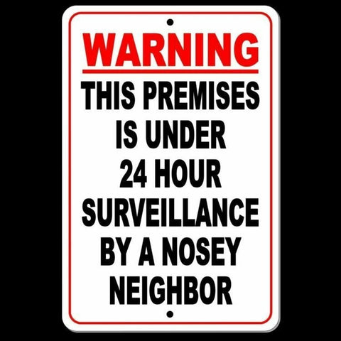 Image of WARNING PREMISES PROTECTED BY 24 HOUR SURVEILLANCE BY A NOSEY NEIGHBOR