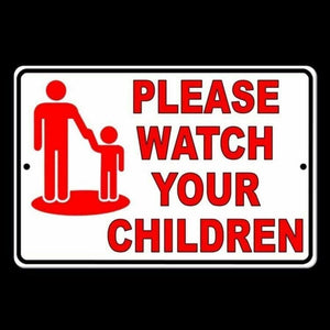 PLEASE WATCH YOUR CHILDREN