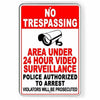 No Trespassing 24 Hour Video Surveillance Police Will Arrest Sign Metal